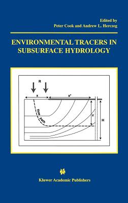 Environmental Tracers in Subsurface Hydrology - Cook, Peter G (Editor), and Herczeg, Andrew L (Editor)