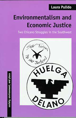 Environmentalism and Economic Justice: Two Chicano Struggles in the Southwest - Pulido, Laura