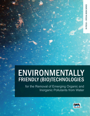 Environmentally Friendly (Bio)Technologies for the Removal of Emerging Organic and Inorganic Pollutants from Water - Rene, Eldon R. (Editor), and Shu, Li (Editor), and Jegatheesan, Veeriah (Editor)
