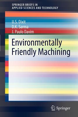 Environmentally Friendly Machining - Dixit, U S, and Sarma, D K, and Davim, J Paulo