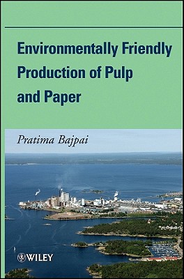 Environmentally Friendly Production of Pulp and Paper - Bajpai, Pratima