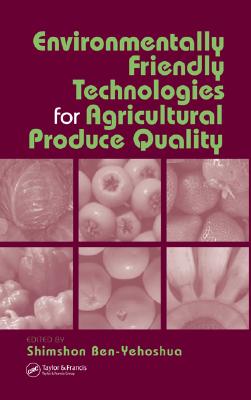 Environmentally Friendly Technologies for Agricultural Produce Quality - Navarro, Shlomo (Contributions by), and Ben Yeoshua, Shimshon (Editor), and Baldwin, Elizabeth A (Contributions by)