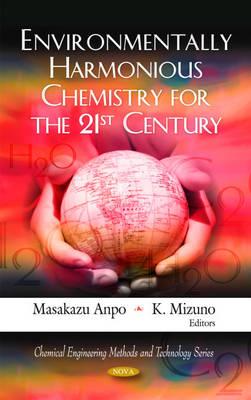 Environmentally Harmonious Chemistry for the 21st Century - Anpo, Masakazu (Editor), and Mizuno, K (Editor)