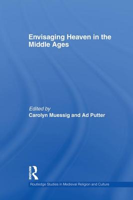 Envisaging Heaven in the Middle Ages - Muessig, Carolyn (Editor), and Putter, Ad (Editor)