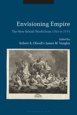 Envisioning Empire: The New British World from 1763 to 1773 - Vaughn, James M (Editor), and Olwell, Robert A (Editor)