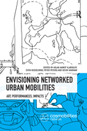 Envisioning Networked Urban Mobilities: Art, Performances, Impacts