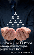 Envisioning PMO & Project Management through a Juggler's Eye: A Book of Different Vision & Perception