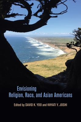 Envisioning Religion, Race, and Asian Americans - Joshi, Khyati y (Contributions by), and Leong, Russell (Editor), and Yoo, David K (Contributions by)