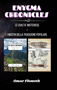 Enygma chronicles: Le Civilt Misteriose + i mostri della tradizione popolare: Due libri in uno