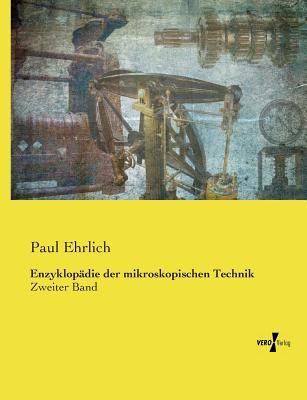 Enzyklopdie der mikroskopischen Technik: Zweiter Band - Ehrlich, Paul