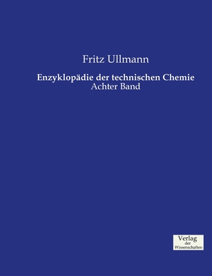 Enzyklopadie der technischen Chemie: Achter Band - Ullmann, Fritz