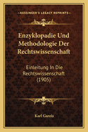 Enzyklopadie Und Methodologie Der Rechtswissenschaft: Einleitung In Die Rechtswissenschaft (1905)