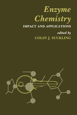 Enzyme Chemistry: Impact and Applications - Suckling, Colin J (Editor)