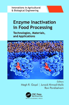 Enzyme Inactivation in Food Processing: Technologies, Materials, and Applications - Goyal, Megh R (Editor), and Malik, Junaid Ahmad (Editor), and Pandiselvam, Ravi (Editor)