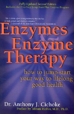 Enzymes & Enzyme Therapy: How to Jump-Start Your Way to Lifelong Good Health - Cichoke, Anthony J