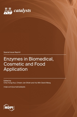 Enzymes in Biomedical, Cosmetic and Food Application - Kuo, Chia-Hung (Guest editor), and Shieh, Chwen-Jen (Guest editor), and Wang, Hui-Min David (Guest editor)