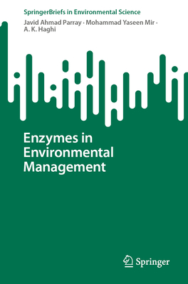 Enzymes in Environmental Management - Parray, Javid Ahmad, and Yaseen Mir, Mohammad, and Haghi, A. K.