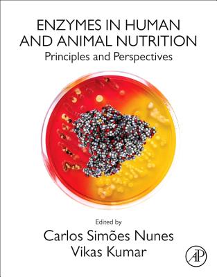Enzymes in Human and Animal Nutrition: Principles and Perspectives - Nunes, Carlos Simes, Ph.D (Editor), and Kumar, Vikas (Editor)