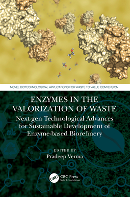Enzymes in the Valorization of Waste: Next-Gen Technological Advances for Sustainable Development of Enzyme Based Biorefinery - Verma, Pradeep (Editor)