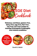 EOE Diet Cookbook: Delicious, nutritious, gluten-free, dairy-free, egg-free, fish-free, soy-free, nut-free recipes to manage Eosinophilic Esophagitis and related conditions