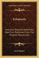 Eolopoesis: American Rejected Addresses; Now First Published from the Original Manuscripts