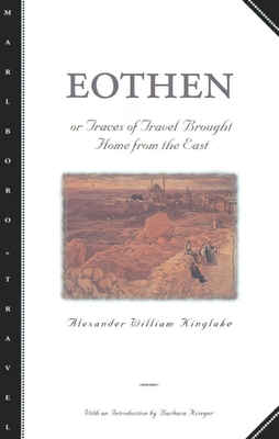 Eothen: Traces of Travel Brought Home from the East - Kinglake, Alexander William, and Kreiger, Barbara (Introduction by)