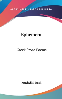 Ephemera: Greek Prose Poems - Buck, Mitchell S