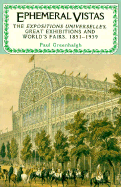 Ephemeral Vistas: The Expositons Universelles, Great Exhibitions, and World's Fairs, 1851-1939