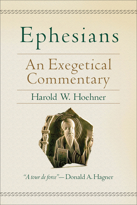 Ephesians: An Exegetical Commentary - Hoehner, Harold W, Th.D.