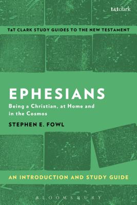 Ephesians: An Introduction and Study Guide: Being a Christian, at Home and in the Cosmos - Fowl, Stephen E, and Liew, Benny (Editor)