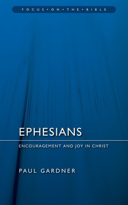 Ephesians: Encouragement and Joy in Christ - Gardner, Paul