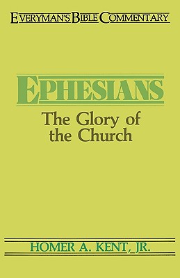 Ephesians- Everyman's Bible Commentary: The Glory of the Church - Kent Jr, Homer