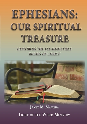 Ephesians Our Spiritual Treasure: Exploring the Inexhaustible Riches of Christ - Magiera, Janet M