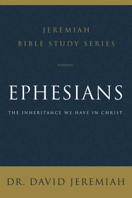 Ephesians: The Inheritance We Have in Christ - Jeremiah, David, Dr.