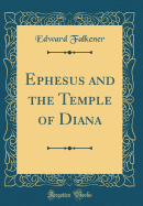 Ephesus and the Temple of Diana (Classic Reprint)