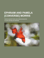 Ephraim and Pamela [Converse] Morris: Their Ancestors and Descendants