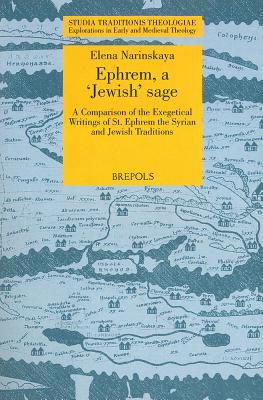 Ephrem, a 'Jewish' Sage: A Comparison of the Exegetical Writings of St. Ephrem the Syrian and Jewish Traditions - Narinskaya, Elena