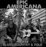 Epic Americana: Pre-War Blues, Country & Folk