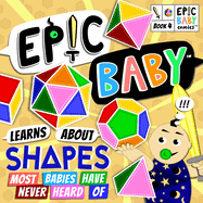 Epic Baby Learns About Shapes Most Babies Have Never Heard Of: Epic Baby Comics Book 4