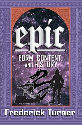 Epic: Form, Content, and History - Turner, Frederick