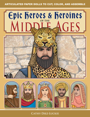 Epic Heroes & Heroines of the Middle Ages - Diez-Luckie, Cathy