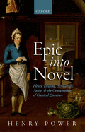 Epic into Novel: Henry Fielding, Scriblerian Satire, and the Consumption of Classical Literature