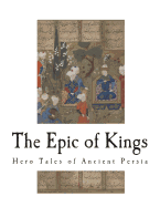 Epic of Kings Hero Tales of Ancient Persia