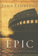 Epic: The Story God Is Telling - Eldredge, John
