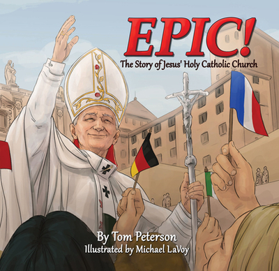 Epic!: The Story of Jesus's Holy Catholic Church - Peterson, Tom