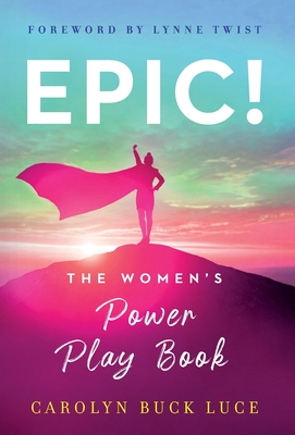 Epic!: The Women's Power Play Book - Luce, Carolyn Buck