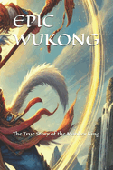 Epic Wukong: The True Story of the Monkey King