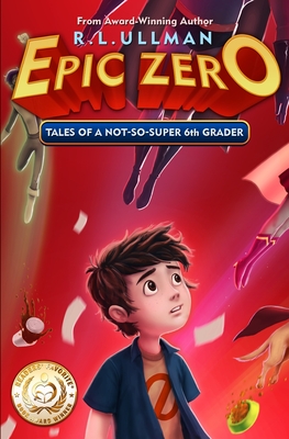 Epic Zero: Tales of a Not-So-Super 6th Grader - Ullman, R L