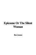 Epicoene or the Silent Woman