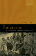 Epictetus: A Stoic and Socratic Guide to Life